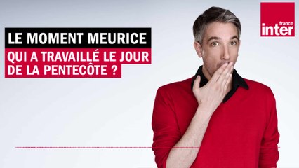 Qui a travaillé le jour de la Pentecôte ? Le Moment Meurice