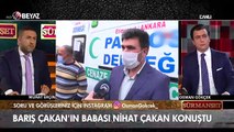 Barış Çakan'ın babası Nihat Çakan konuştu!