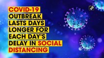 COVID-19 outbreak lasts days longer for each day's delay in social distancing