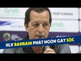 HLV Bahrain phát ngôn ''sốc'' trước cuộc đại chiến với Olympic Việt Nam