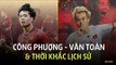 Công Phượng - Văn Toàn & những thời khắc viết nên lịch sử cho Olympic Việt Nam
