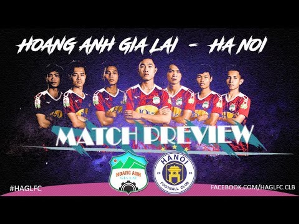 Match Preview | Đối đầu với tân vô địch HN, Hoàng Anh Gia Lai sẽ xoay xở như thế nào? | HAGL Media