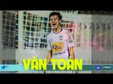 Nguyễn Văn Toàn và những pha xé lưới đối thủ tại V-League 2018 | HAGL Media