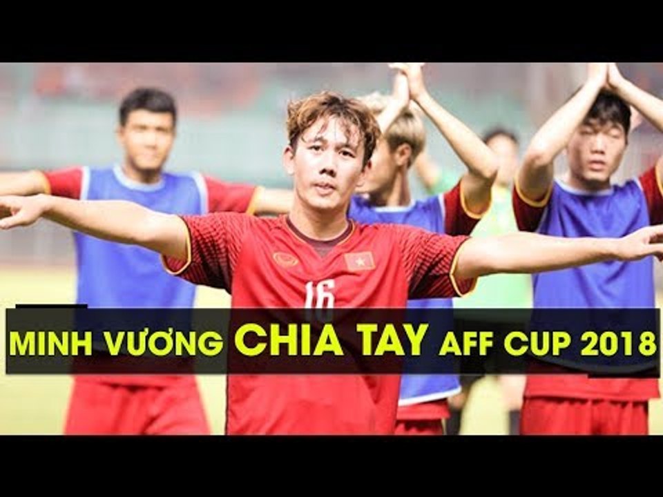 CHÍNH THỨC: MINH VƯƠNG NÓI LỜI CHIA TAY VỚI AFF CUP 2018 | HAGL Media