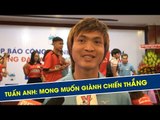 Tuấn Anh: Không đặt mục tiêu đội tuyển, muốn thắng nhiều nhất có thể trong mùa giải 2019