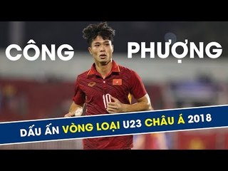 Bùng nổ cảm xúc với màn trình diễn của Công Phượng ở vòng loại U23 châu Á 2018