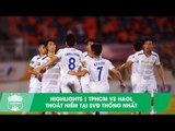 Highlights | CLB TP. HCM - HAGL | Hồng Duy, Văn Thanh giúp HAGL trụ hạng thành công | HAGL Media