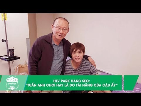 HLV Park Hang Seo khẳng định: Không phải tôi, Tuấn Anh chơi hay là do tài năng cậu ấy | HAGL Media