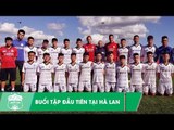 Khung cảnh ở Hàm Rồng tái hiện trong buổi tập đầu tiên của U18 HAGL JMG tại Hà Lan