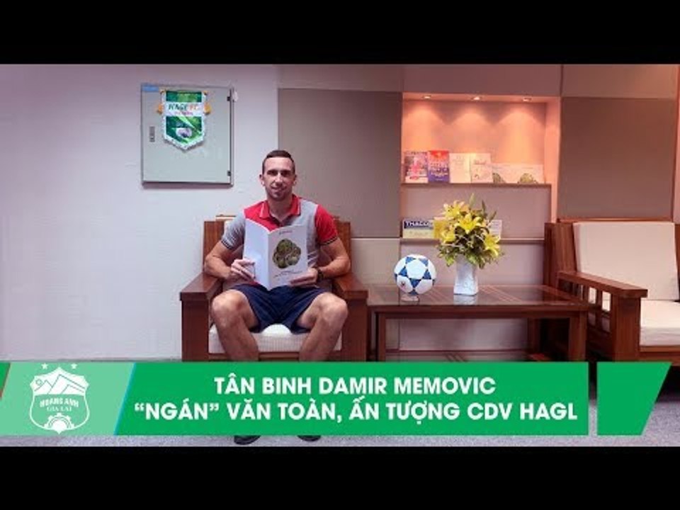 Tân binh Damir Memovic "ngán" Văn Toàn, ấn tượng cổ động viên HAGL,.. và những chia sẻ thú vị