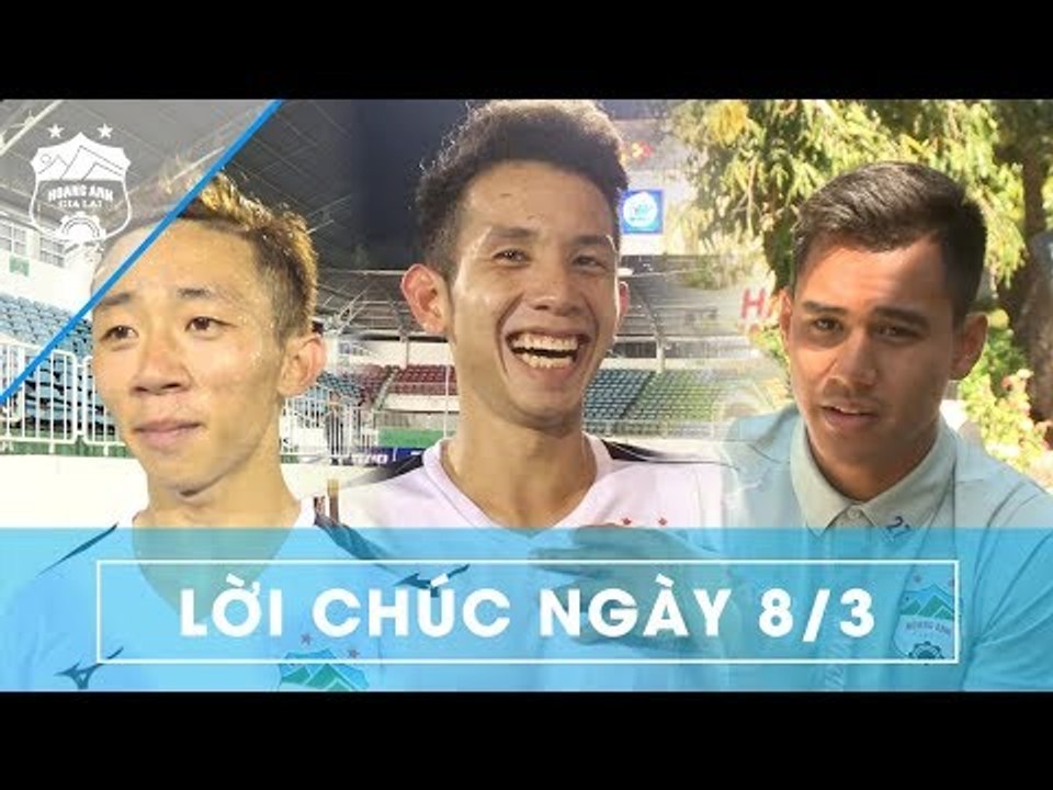Các cầu thủ HAGL gửi lời chúc nhân ngày Quốc tế Phụ nữ 8/3 | HAGL Media