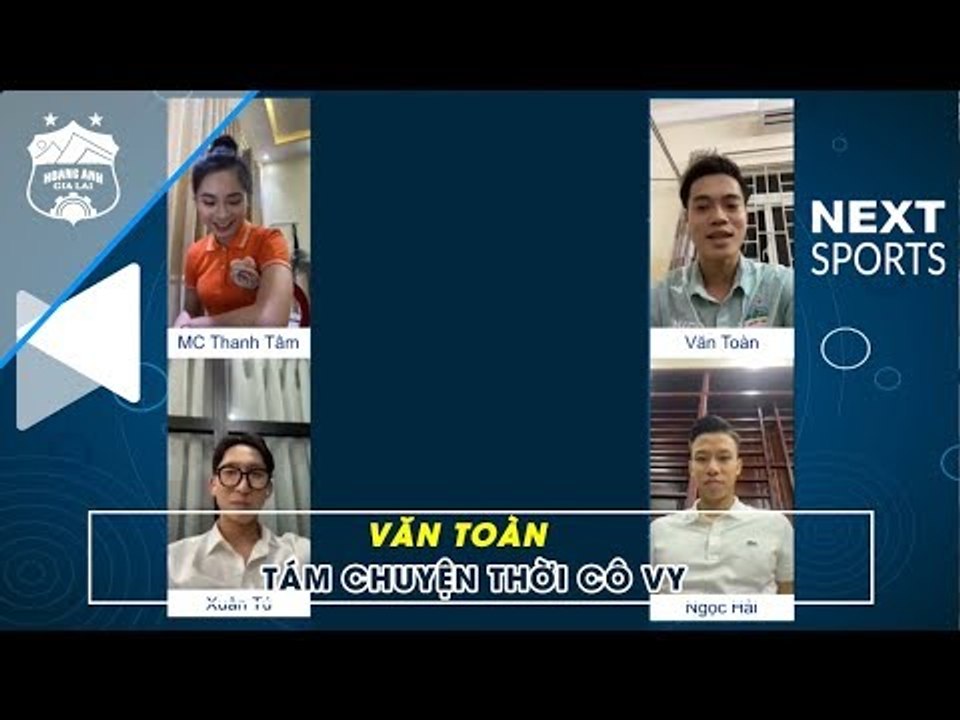 Văn Toàn "tám chuyện online" cùng Xuân Tú, Quế Ngọc Hải mùa Cô Vy | HAGL Media