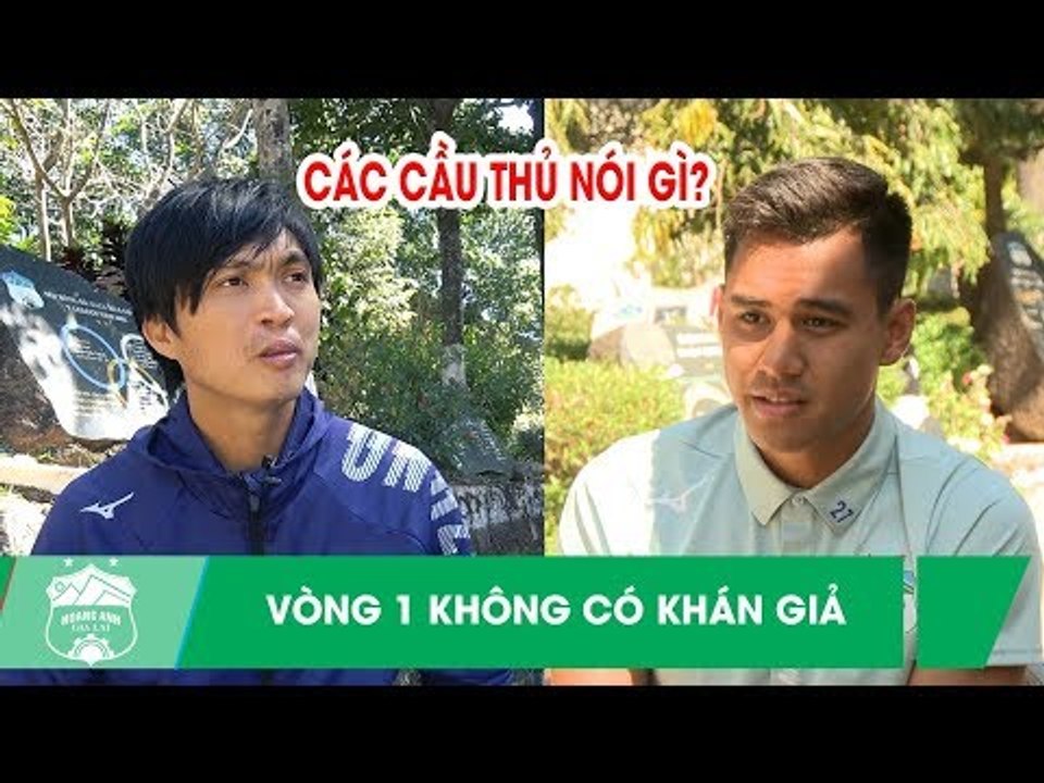 Thi đấu không có khán giả vì đại dịch Co.Vid 19, các cầu thủ nói gì? | HAGL Media