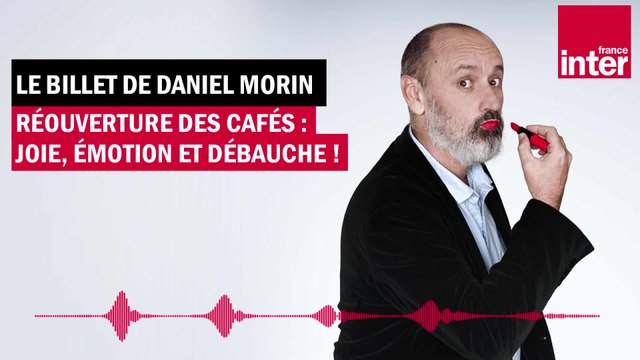 Réouverture des cafés : joie, émotion et débauche ! Le billet de Daniel Morin