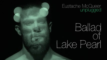Eustache McQueer - Ballad of Lake Pearl
