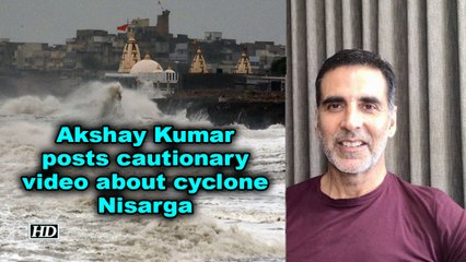 Akshay Kumar posts cautionary video about cyclone Nisarga