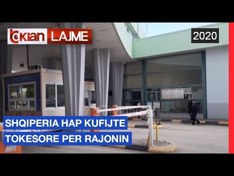 Shqiperia hap kufijte tokesore per rajonin |Lajme-News