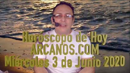 HOROSCOPO DE HOY de ARCANOS.COM - Miércoles 3 de Junio de 2020