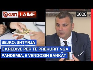 Download Video: Sejko: Shtyrja e kredive per te prekurit nga pandemia, e vendosin bankat | Lajme - News