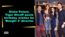 Disha Patani, Tiger Shroff posts birthday wishes for 'Baaghi 3' director