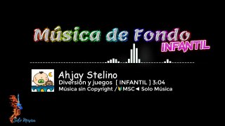 Música sin Copyright Gratis / Diversión y juegos / Ahjay Stelino [INFANTIL]/  MSC►SOLO MÚSICA