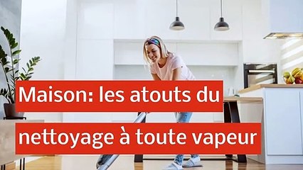 Maison: les atouts du nettoyage à toute vapeur