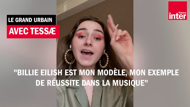 Tessae : Billie Ellish est mon modèle, mon exemple de réussite dans la musique
