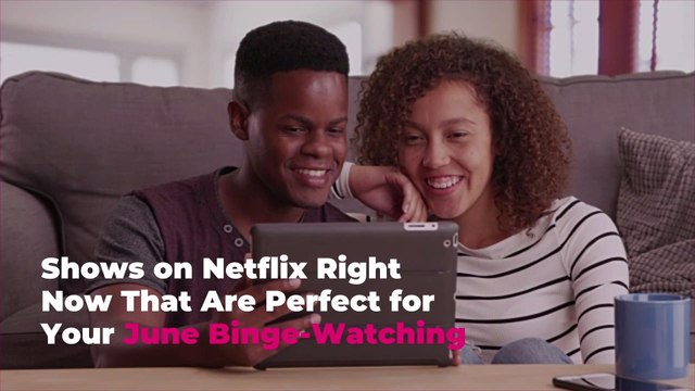 Shows on Netflix Right Now That Are Perfect for Your June Binge-Watching