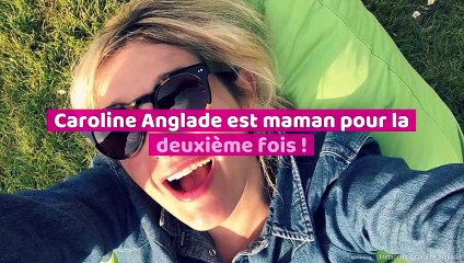 Caroline Anglade est maman pour la deuxième fois !