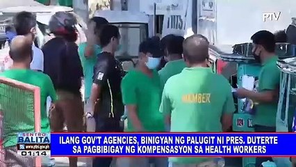 Ilang gov't agencies, binigyan ng palugit ni PRRD sa pagbibigay ng kompensasyon sa healther workers