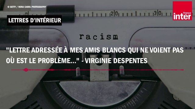 Lettre adressée à mes amis blancs qui ne voient pas où est le problème... - Virginie Despentes