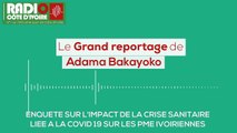 Grand reportage | Impact de la Covid 19 sur les PME ivoiriennes - Radio Côte d'Ivoire - Adama Bakayoko.