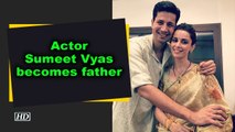 Actor Sumeet Vyas becomes father