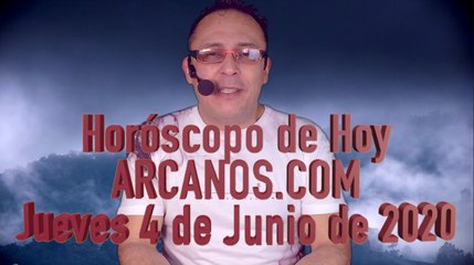HOROSCOPO DE HOY de ARCANOS.COM - Jueves 4 de Junio de 2020