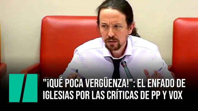 ¡Qué poca vergüenza! : El enfado de Iglesias por las críticas de PP y Vox por las residencias