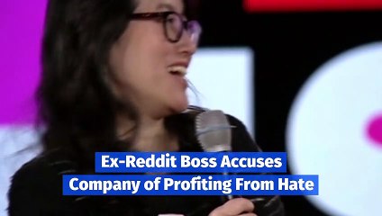 Ex-Reddit Boss Accuses Company of Profiting From Hate