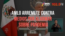 AMLO arremete contra medios por alarmar sobre pandemia