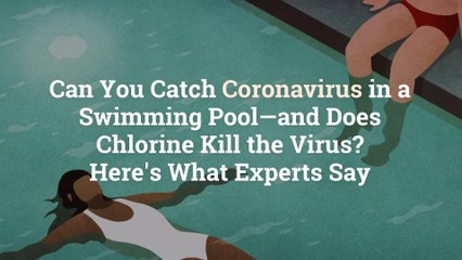 Download Video: Can You Catch Coronavirus in a Swimming Pool—and Does Chlorine Kill the Virus? Here's What