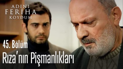 Rıza'nın pişmanlıkları - Adını Feriha Koydum 45. Bölüm