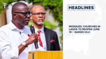 FG may relax interstate ban on June 21Mosques, Churches in Lagos to reopen June 19 – Sanwo-Olu and more