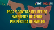 Pros y contras del retiro emergente de Afore por pérdida de empleo
