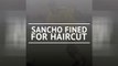Breaking News - Sancho fined for haircut