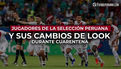 SELECCIÓN PERUANA: CAMBIOS DE LOOK DE LOS JUGADORES DURANTE CUARENTENA