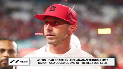 Kyle Shanahan Says Jimmy Garoppolo Can Be One of the Best QBs to Ever Play