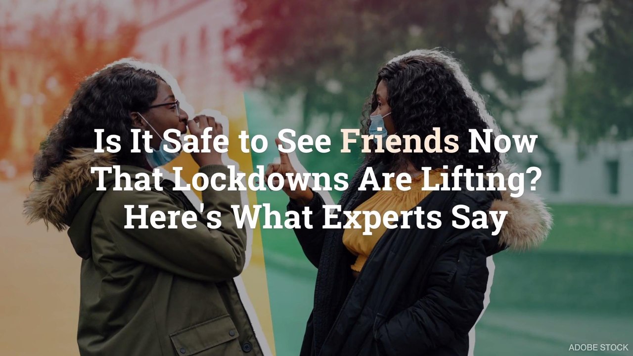 Is It Safe to See Friends Now That Lockdowns Are Lifting? Here's What Experts Say