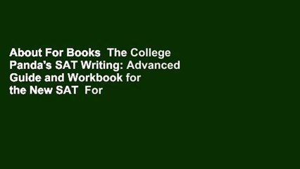 About For Books  The College Panda's SAT Writing: Advanced Guide and Workbook for the New SAT  For