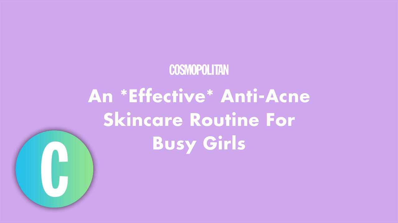 An *Effective* Anti-Acne Skincare Routine For Busy Girls