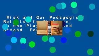 Risk and Our Pedagogical Relation to Children: On the Playground and Beyond  For Kindle