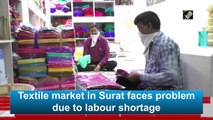 Textile market in Surat faces problem due to labour shortage