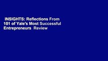 INSIGHTS: Reflections From 101 of Yale's Most Successful Entrepreneurs  Review